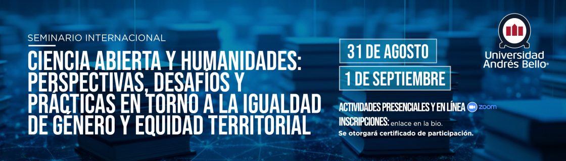 Banner promocional de un seminario internacional de la Universidad Andrés Bello sobre Ciencia Abierta y Humanidades, con fechas 31 de agosto y 1 de septiembre y opción de Zoom/participación en línea o presencial.